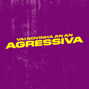 Listen to VAI NOVINHA AN AN AGRESSIVO (Explicit) song with lyrics from Mc Douglinhas Bdb