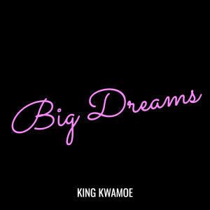 Listen to Big Dreams (Explicit) song with lyrics from King Kwamoe