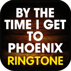 อัลบัม By the Time I Get to Phoenix (Cover) Ringtone ศิลปิน Ringtone Masters