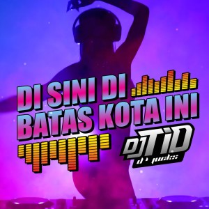 Dengarkan lagu Di Sini Di Batas Kota Ini nyanyian DJ Tio D'Jocks dengan lirik