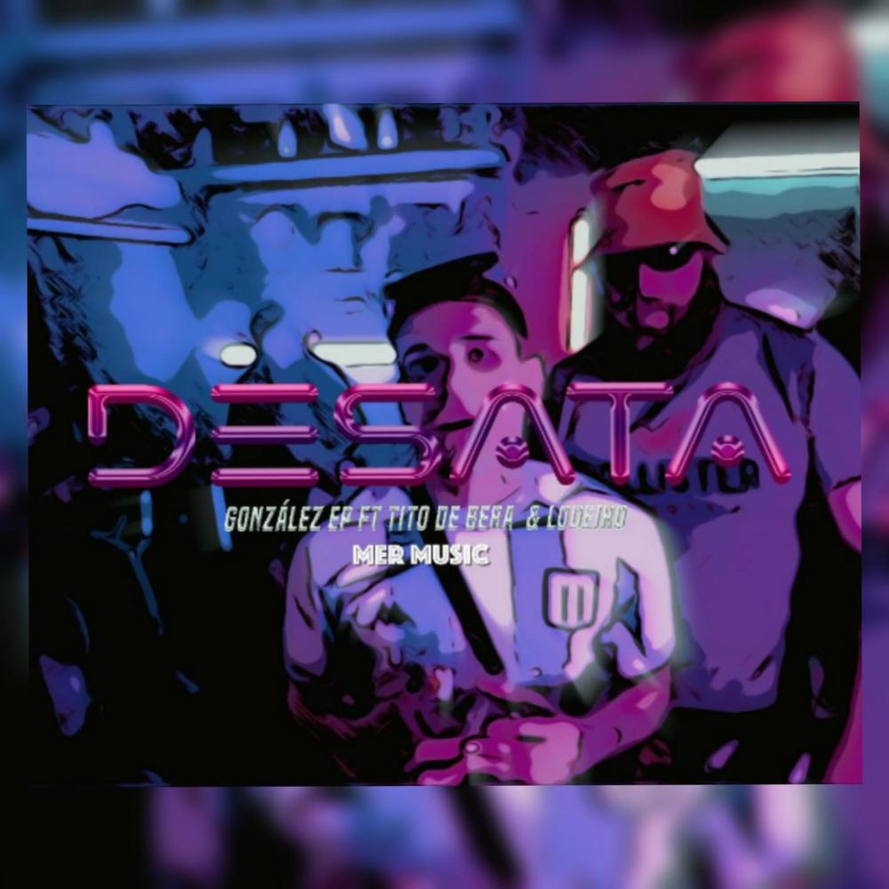 DESATA Gonzalez ep (feat. Tito de Bera & Lodeiro) (Explicit)