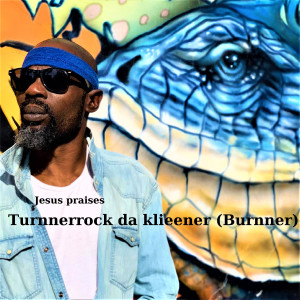 收听Turnnerrock da klieener (Burnner)的Jesus praises歌词歌曲