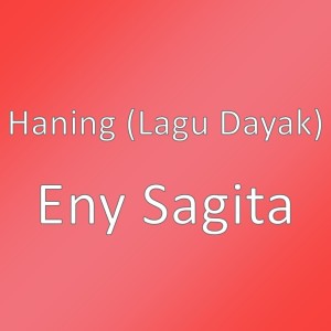 Dengarkan lagu Eny Sagita nyanyian Haning (Lagu Dayak) dengan lirik