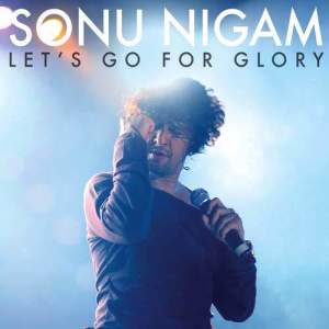 收聽Sonu Nigam的Let's Go For Glory (Album Version)歌詞歌曲