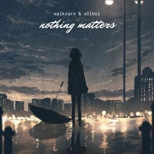 Album Nothing Matters oleh Walkzarx