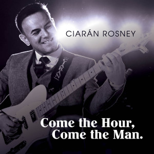 Listen to Come the Hour, Come the Man song with lyrics from Ciaran Rosney