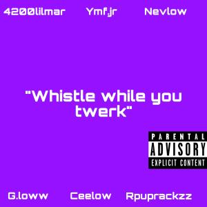收聽4200lilmar的Whistle while you twerk (feat. Ymf.jr, Nevlow, G.loww, Ceelow & Rpuprackzz) (Explicit)歌詞歌曲