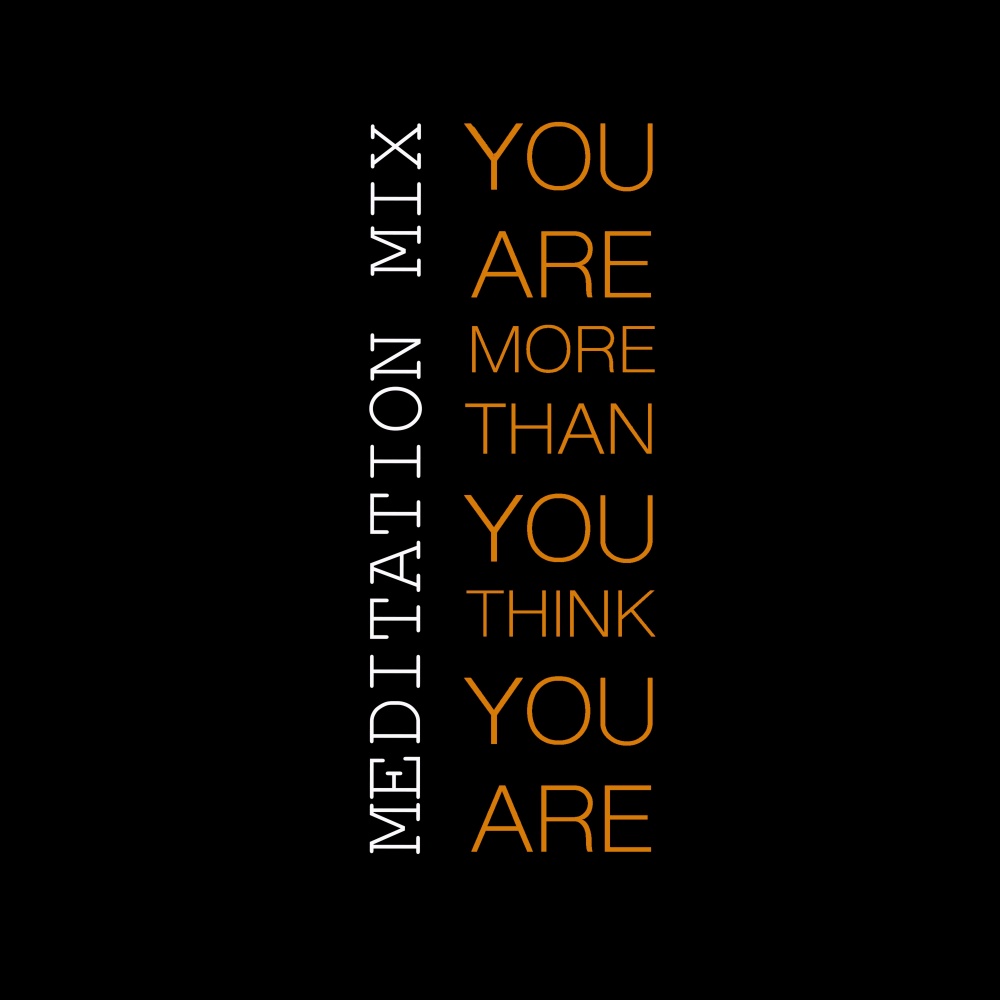 You Are More Than You Think You Are (Meditation Mix)