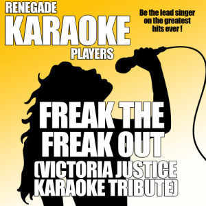 Renegade Karaoke Players的專輯Freak The Freak Out (Victoria Justice Karaoke Tribute)