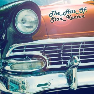 Stan Kenton and His Orchestra的专辑The hits of... Stan Kenton