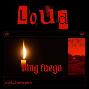 Listen to Loud (Explicit) song with lyrics from King Fuego