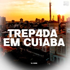 Listen to Trep4da Em Cu1abá (Explicit) song with lyrics from DJ KIRIN