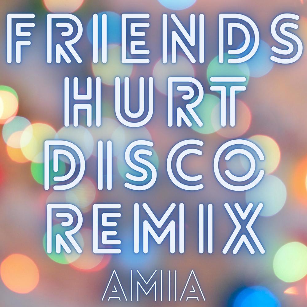 Friends Hurt (Disco Remix)