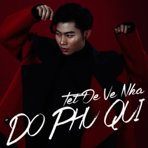 收聽Đỗ Phú Quí的Tết Để Về Nhà歌詞歌曲