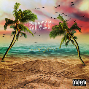 Listen to Summer 20' (Explicit) song with lyrics from Blvze