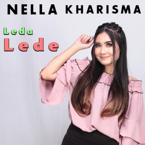 Dengarkan lagu Leda Lede (Explicit) nyanyian Nella Kharisma dengan lirik