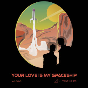 Listen to Your Love Is My Spaceship song with lyrics from French Ships