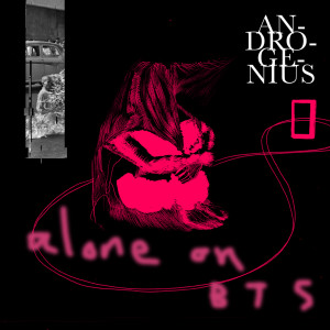 收聽ANDROGENIUS的Alone On BTS歌詞歌曲