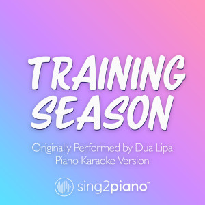 อัลบัม Training Season (Originally Performed by Dua Lipa) (Piano Karaoke Version) ศิลปิน Sing2Piano