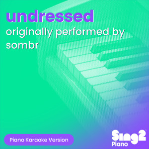 Sing2Piano的專輯undressed (Originally Performed by sombr) (Piano Karaoke Version)