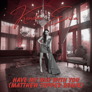 ดาวน์โหลดและฟังเพลง Have My Way With You (Matthew Topper Radio Remix) พร้อมเนื้อเพลงจาก Kendra Erika