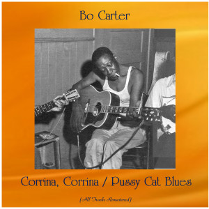 Bo Carter的專輯Corrina, Corrina / Pussy Cat Blues (All Tracks Remastered)