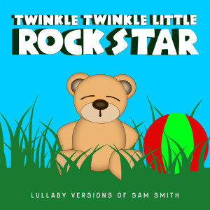 Album Lullaby Versions of Sam Smith from Twinkle Twinkle Little Rock Star