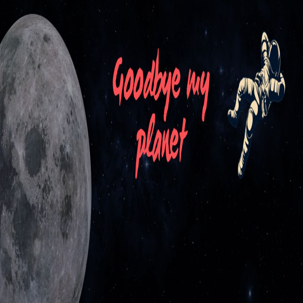 Goodbye my planet