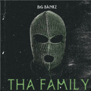 Listen to Tha Family (Explicit) song with lyrics from BIG BANKZ