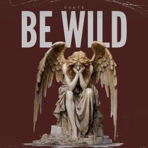 收聽Vonte的Be Wild (999) (Explicit)歌詞歌曲