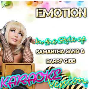 收聽Ameritz - Karaoke的Emotion (In the Style of Samantha Sang & Barry Gibb) [Karaoke Version] (Karaoke Version)歌詞歌曲