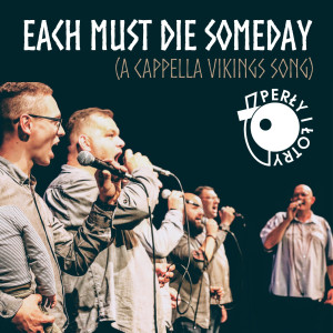 อัลบัม Each Must Die Someday (A Cappella Vikings Song) ศิลปิน Perły i Łotry