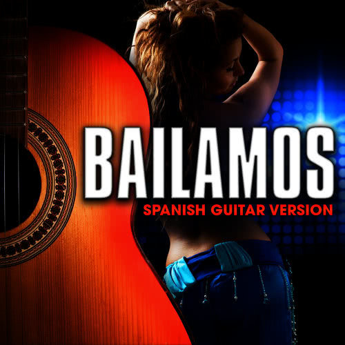 Bailamos (Spanish Guitar Version)