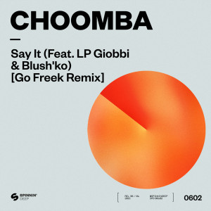 ดาวน์โหลดและฟังเพลง Say It (Go Freek Extended Remix|feat. LP Giobbi & Blush'ko) พร้อมเนื้อเพลงจาก Choomba