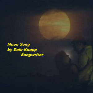 ดาวน์โหลดและฟังเพลง Moon Song พร้อมเนื้อเพลงจาก Dale Knapp Songwriter