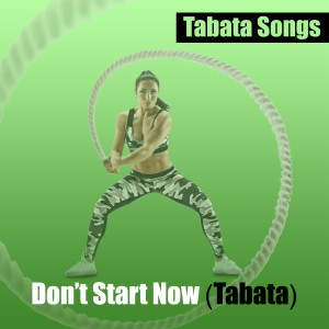 Dengarkan Don't Start Now (Tabata) lagu dari Tabata Songs dengan lirik