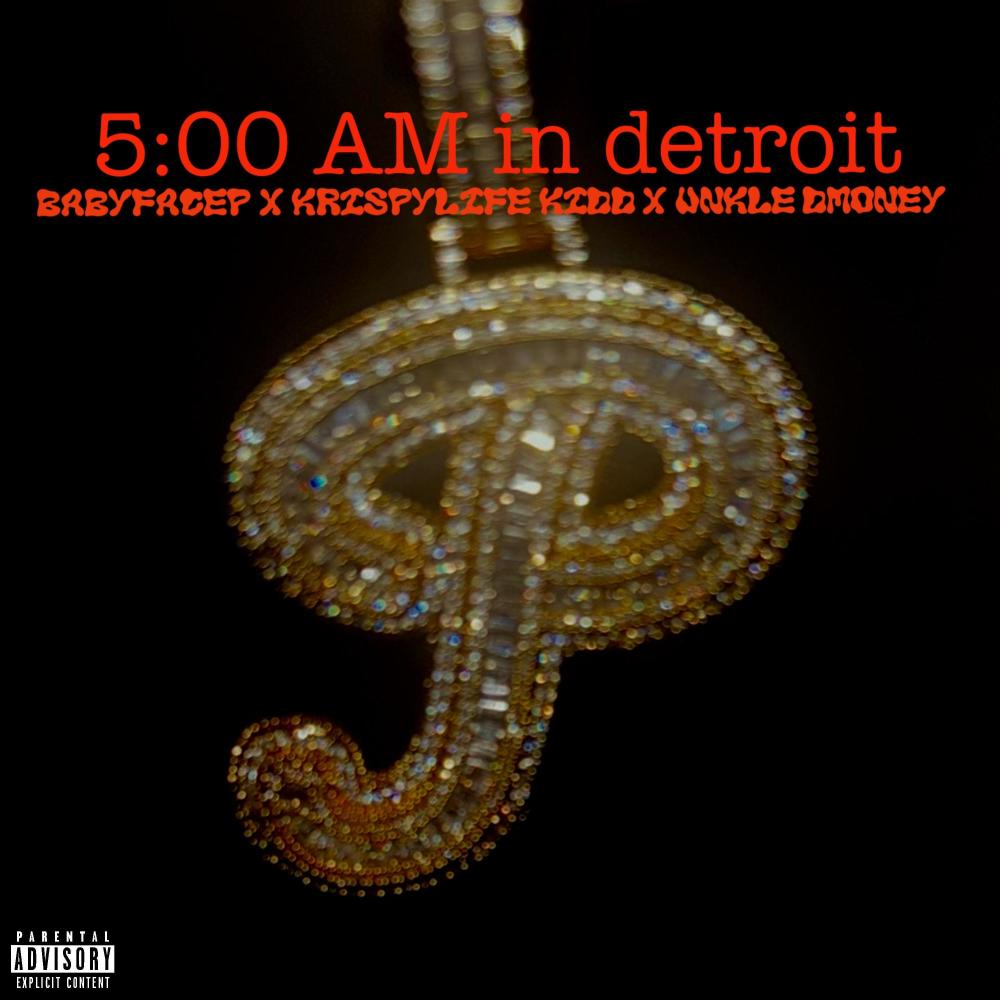 5:00Am In Detroit (feat. KrispyLife Kidd & Unkle Dmoney) (Explicit)