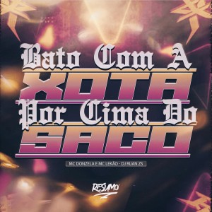 Dengarkan lagu BATO COM A XOTA POR CIMA DO SACO (Explicit) nyanyian Mc Lekão dengan lirik
