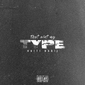 ดาวน์โหลดและฟังเพลง That Ain't My Type (Explicit) พร้อมเนื้อเพลงจาก Haiti Babii