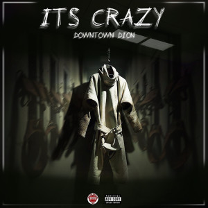 Downtown Dion的專輯It's Crazy (Explicit)