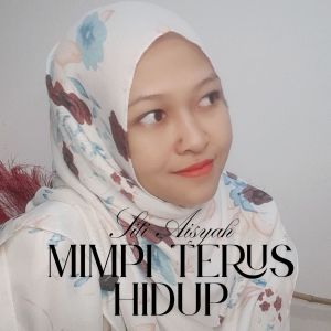 ดาวน์โหลดและฟังเพลง Mimpi Terus Hidup พร้อมเนื้อเพลงจาก Siti Aisyah