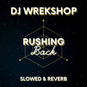 Listen to Rushing Back (Slowed & Reverb) song with lyrics from DJ Wrekshop