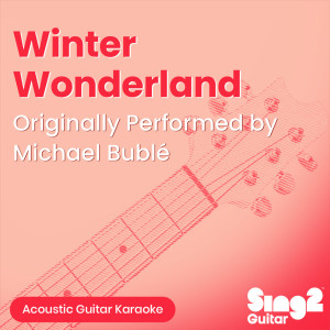 Sing2Guitar的專輯Winter Wonderland (In the Style of Michael Bublé) (Acoustic Guitar Karaoke)