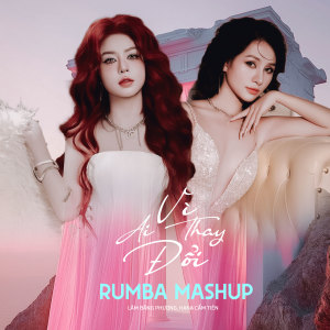 Album Vì Ai Thay Đổi (Rumba Mashup) from 