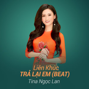 Listen to Liên Khúc Trả Lại Em (Beat) song with lyrics from Tina Ngọc Lan