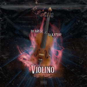 收听DJ Ari SL的Violino das Raves (Explicit)歌词歌曲