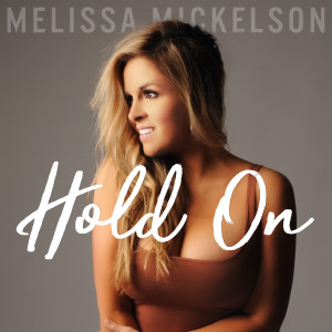 收聽Melissa Mickelson的Hold On歌詞歌曲