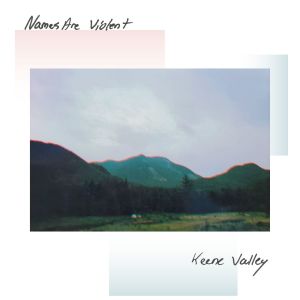 Listen to Keene Valley song with lyrics from Names Are Violent