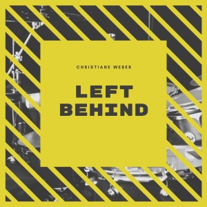 Listen to Left Behind (Explicit) song with lyrics from Christiane Weber