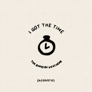 อัลบัม I Got the Time (Acoustic) ศิลปิน The Band of Heathens